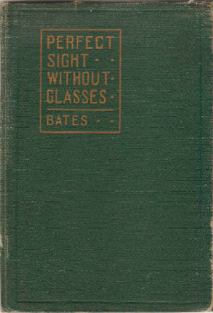 Perfect Sight Without Glasses by William H. Bates