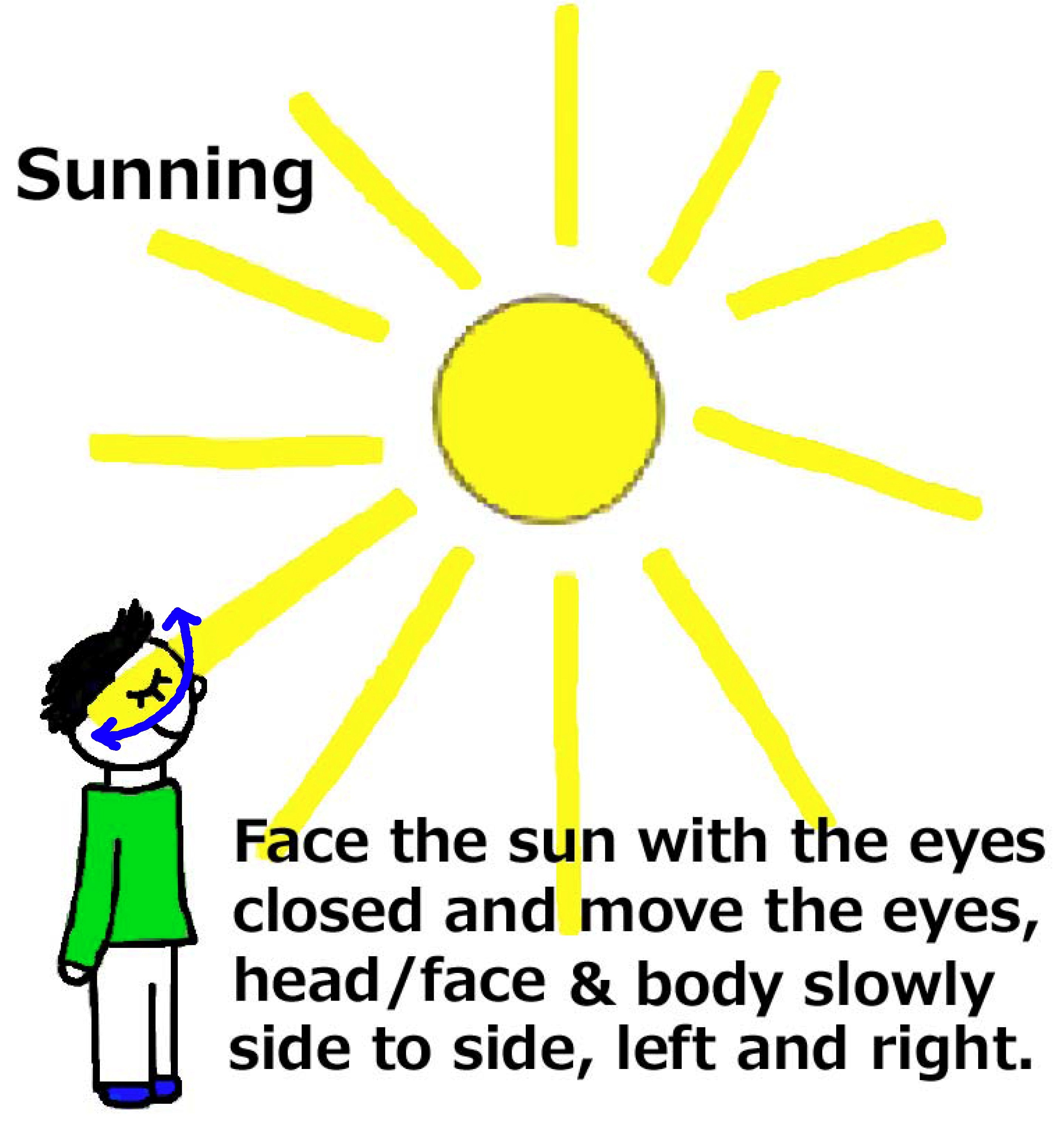 Sunning - Move the head/face and eyes side to side...